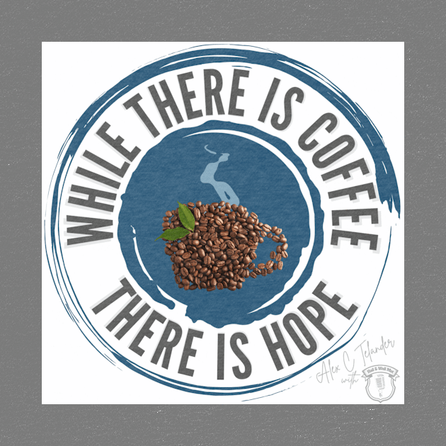 While There is Coffee There is Hope by The Ostium Network Merch Store